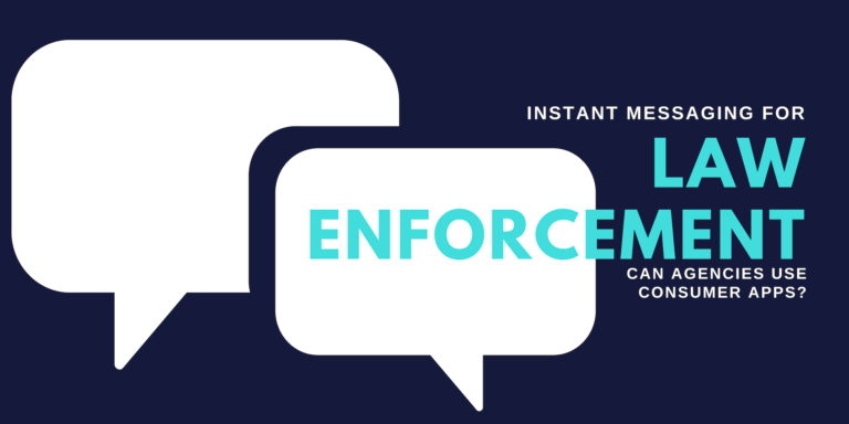 Instant Messaging for Law Enforcement—Can Agencies Use Consumer Apps?